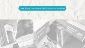 Diversidade nos acervos de bibliotecas corporativas.